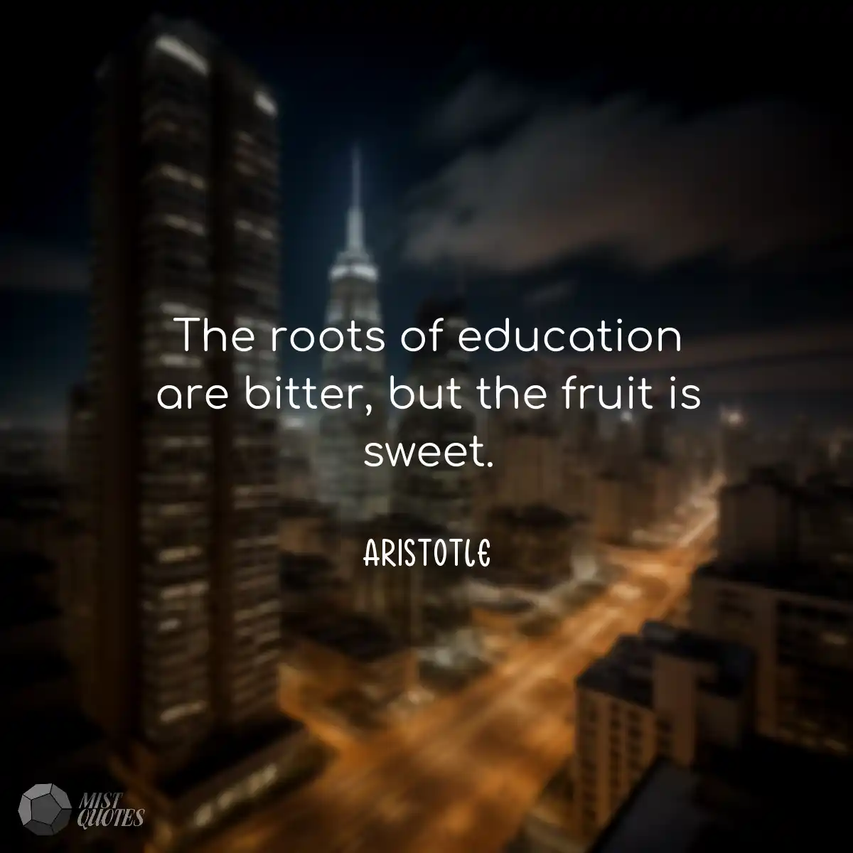 The roots of education are bitter, but the fruit i