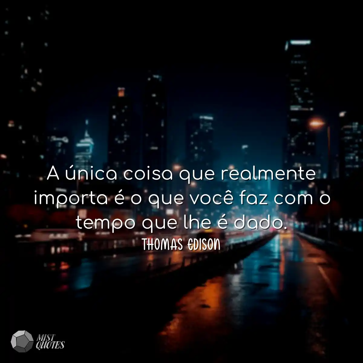 A única coisa que realmente importa é o que você f
