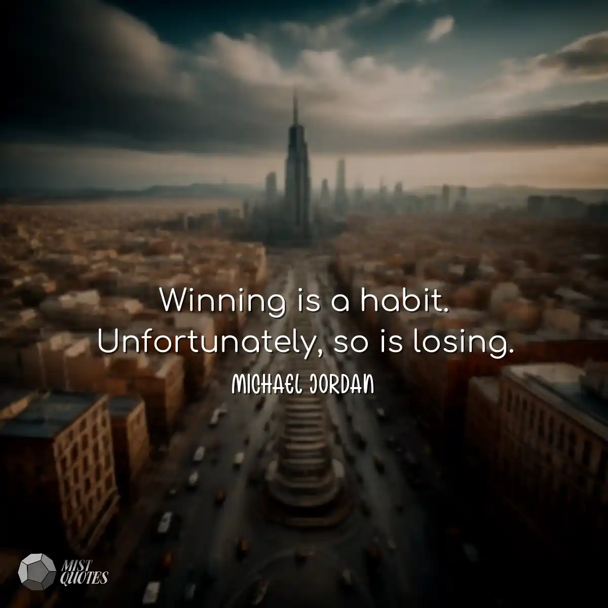 Winning is a habit. Unfortunately, so is