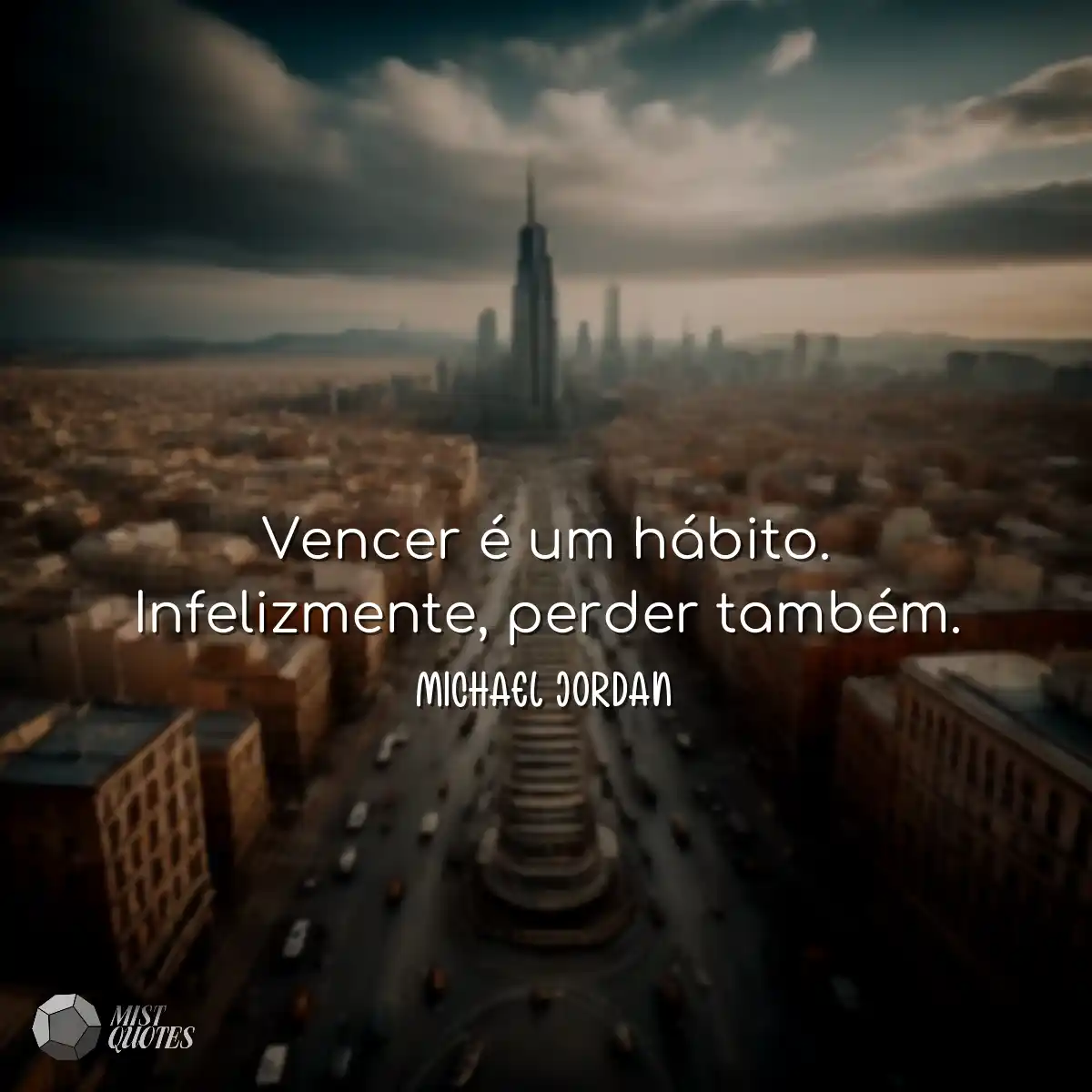 Vencer é um hábito. Infelizmente, perder também.