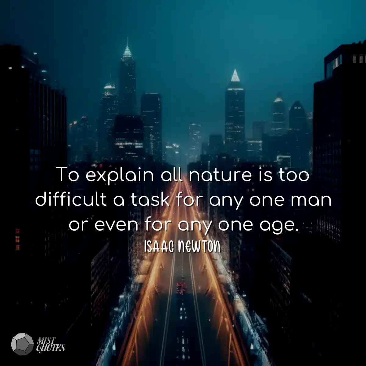 To explain all nature is too difficult a