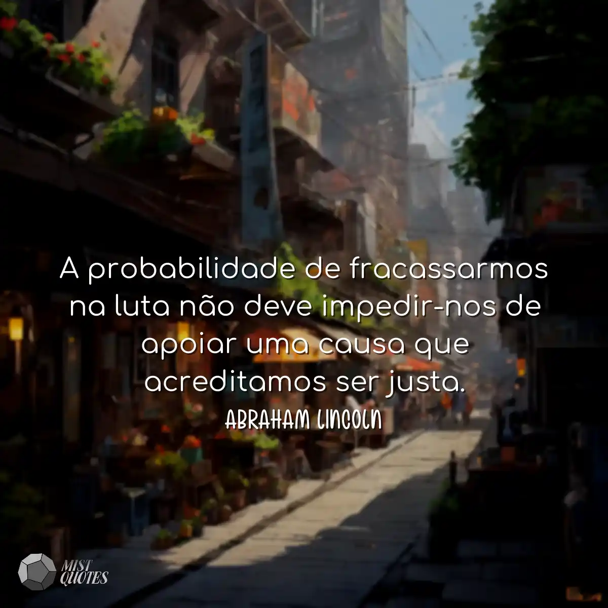 A probabilidade de fracassarmos na luta não deve i