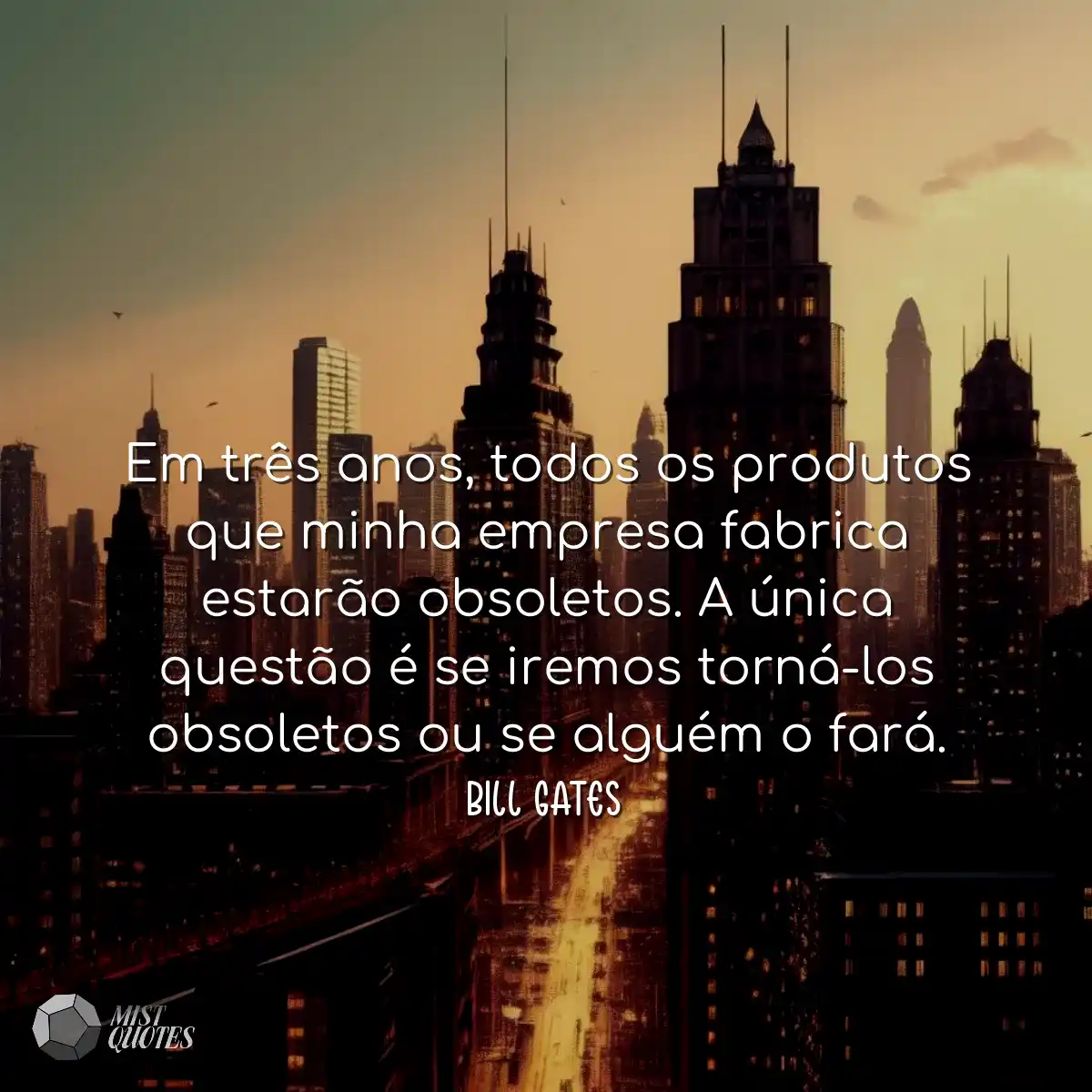 Em três anos, todos os produtos que minha empresa 