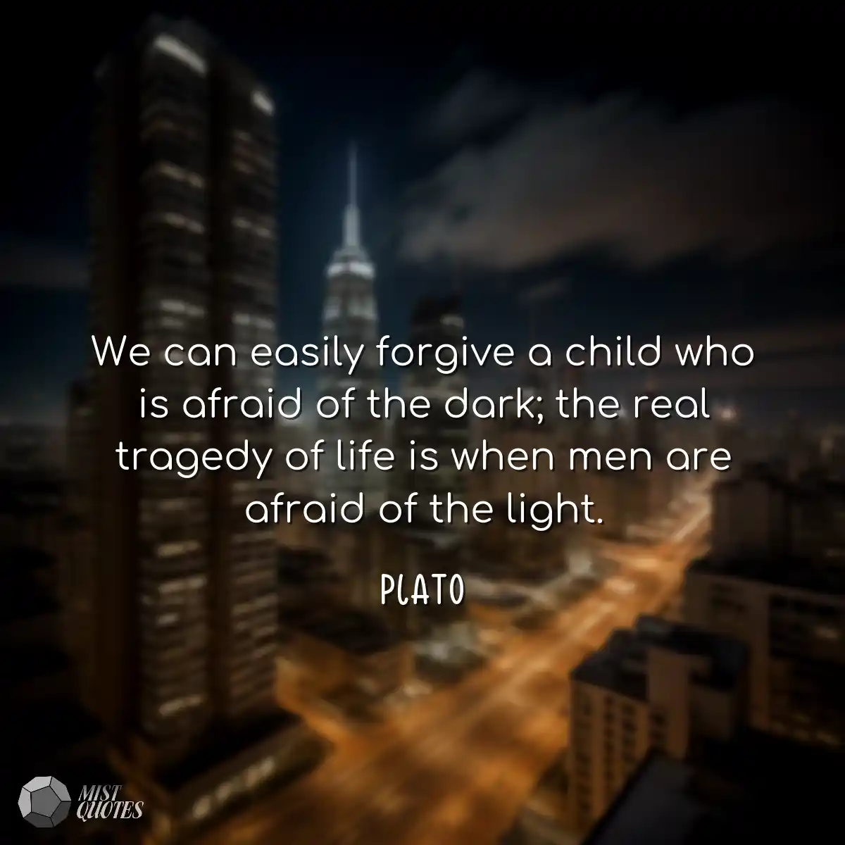 We can easily forgive a child who is afraid of the