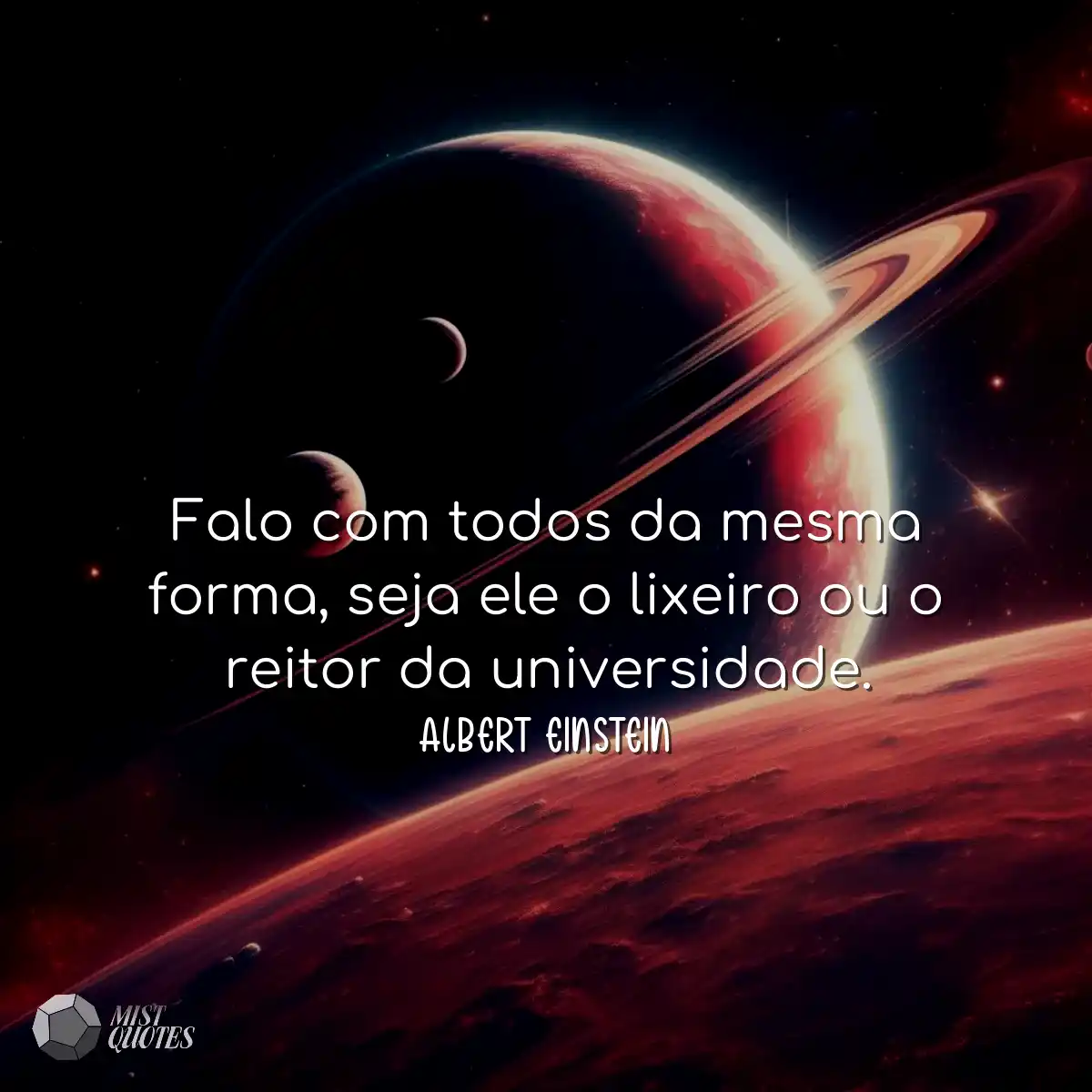 Falo com todos da mesma forma, seja ele o lixeiro 