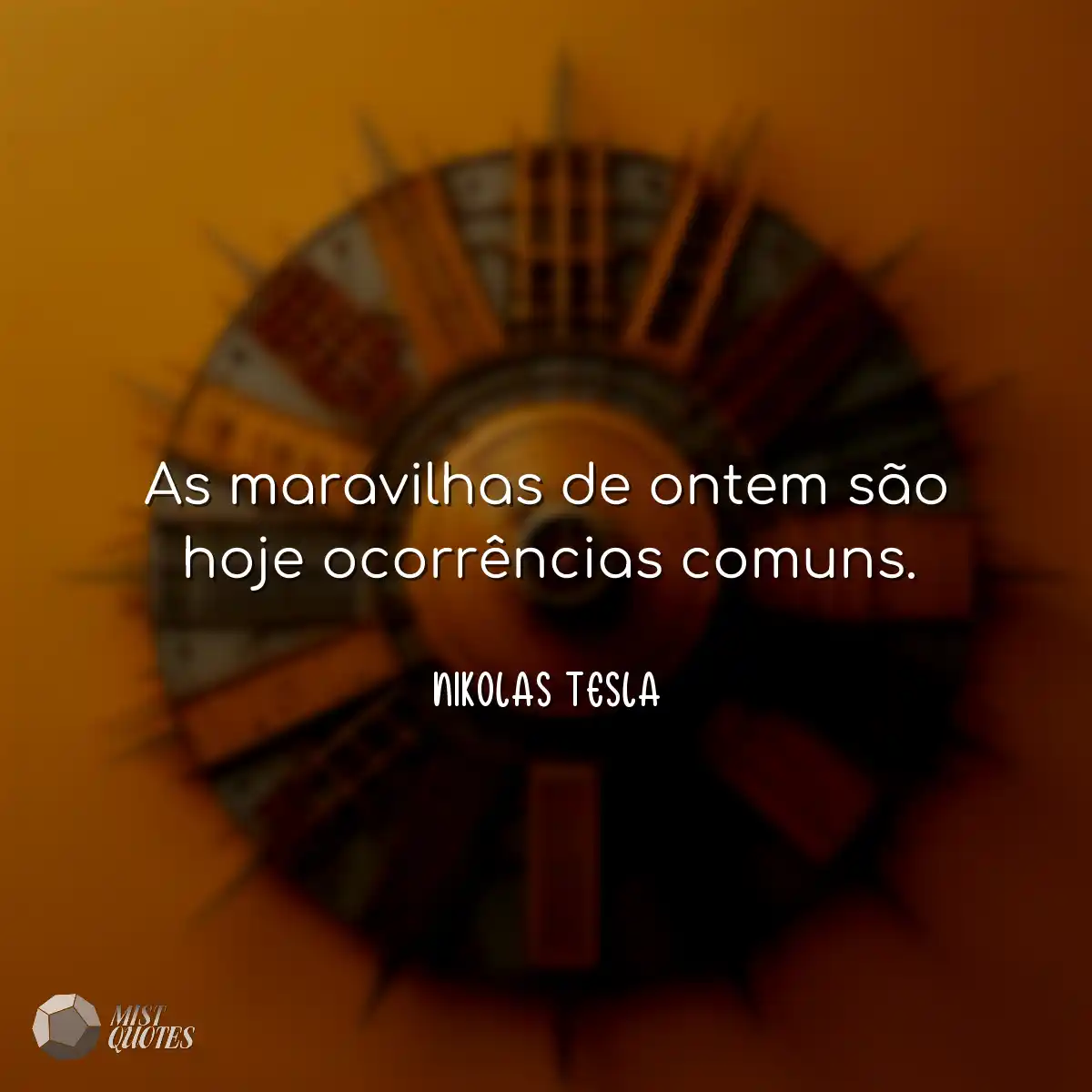 As maravilhas de ontem são hoje ocorrê