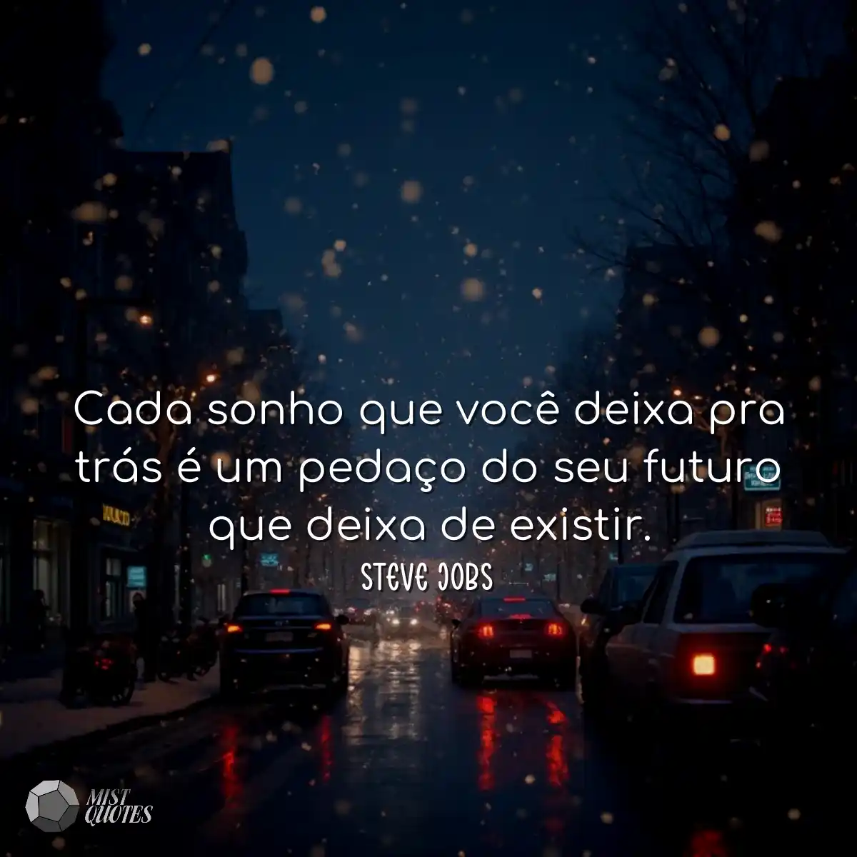 Cada sonho que você deixa pra trás é um pedaço do 
