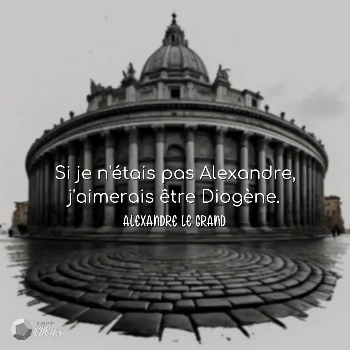 Si je n'étais pas Alexandre, j'aimerais être Diogè