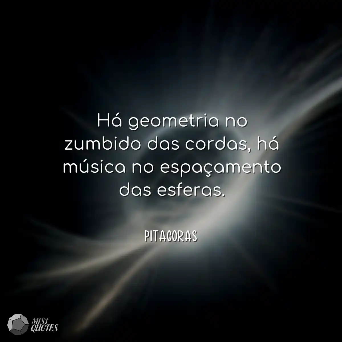 Há geometria no zumbido das cordas, há música no e