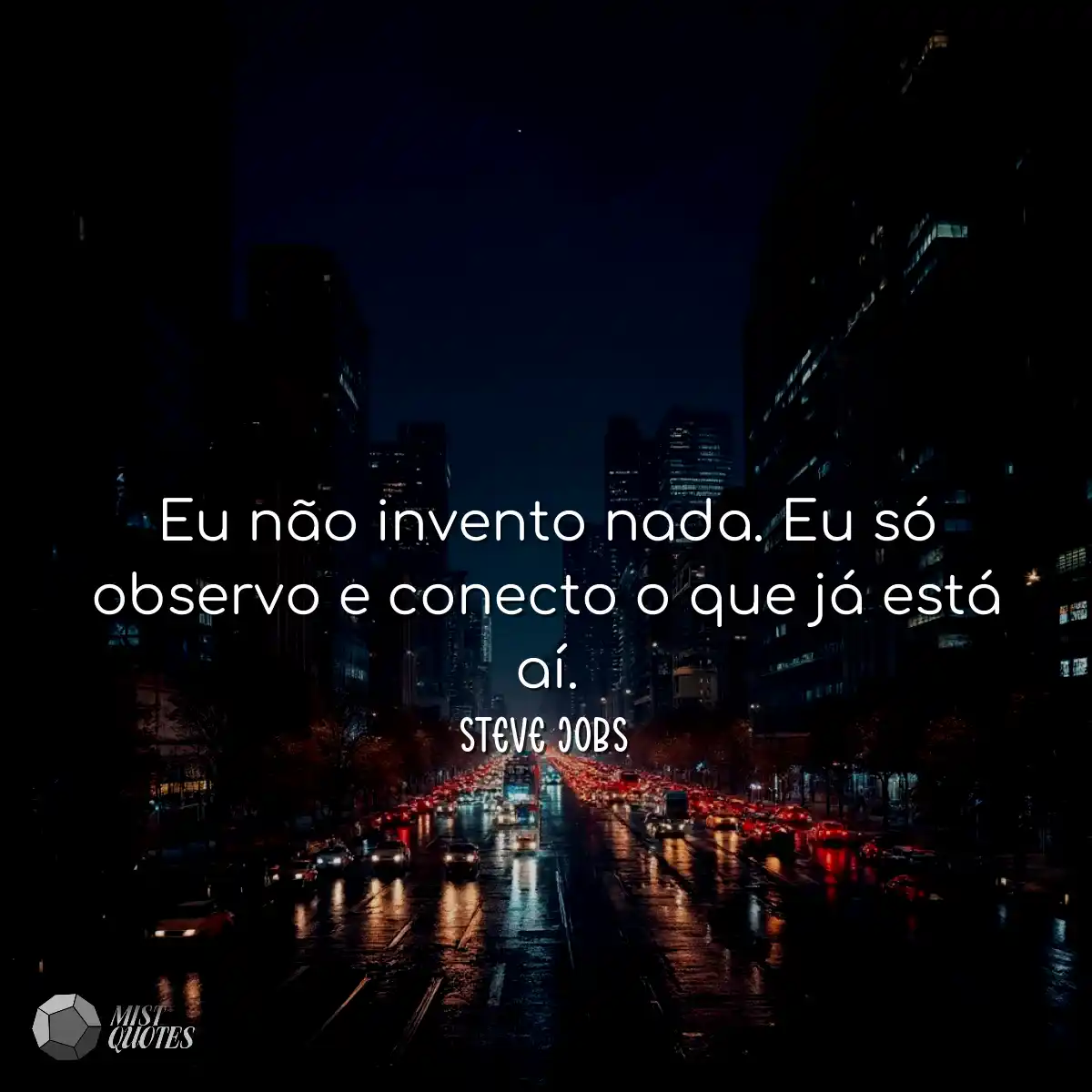 Eu não invento nada. Eu só observo e conecto o que