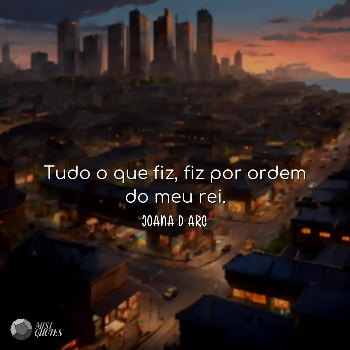 Tudo o que fiz, fiz por ordem do meu rei.