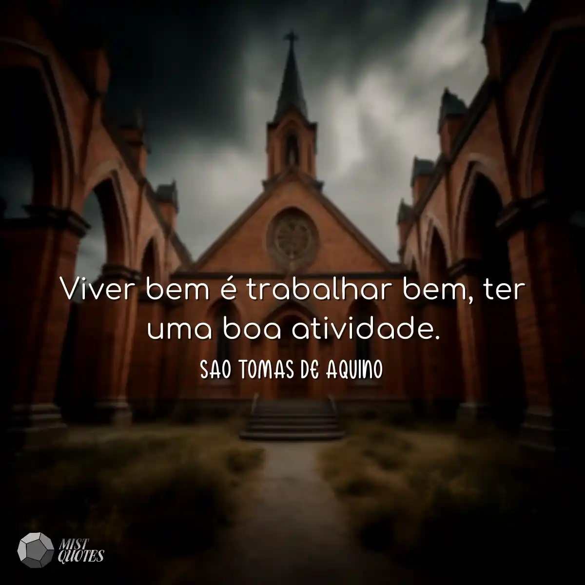 Viver bem é trabalhar bem, ter uma boa atividade.