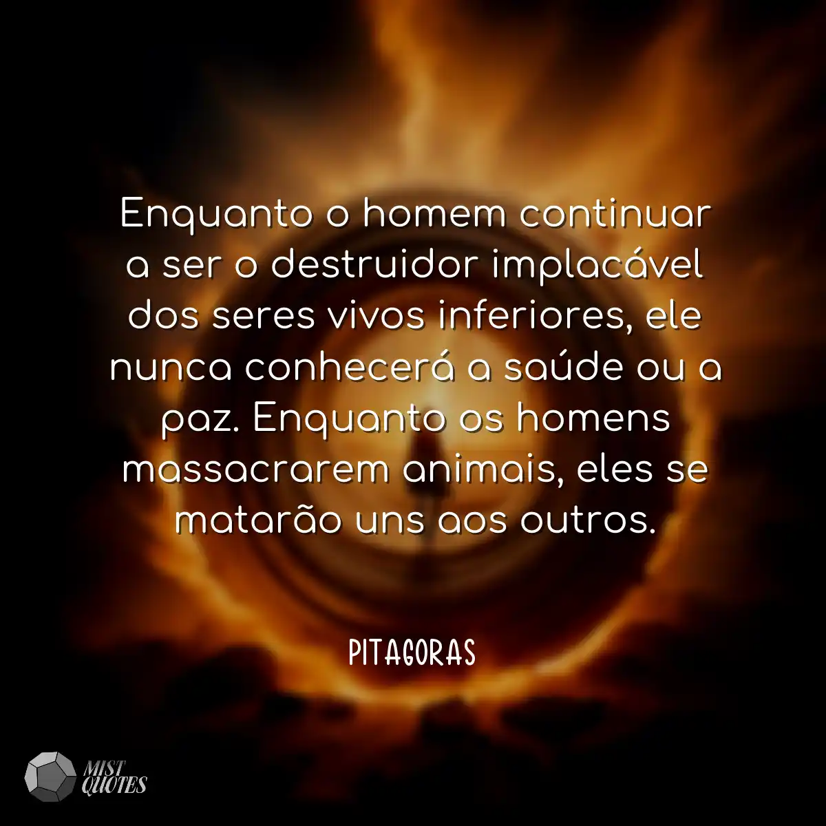 Enquanto o homem continuar a ser o destruidor impl