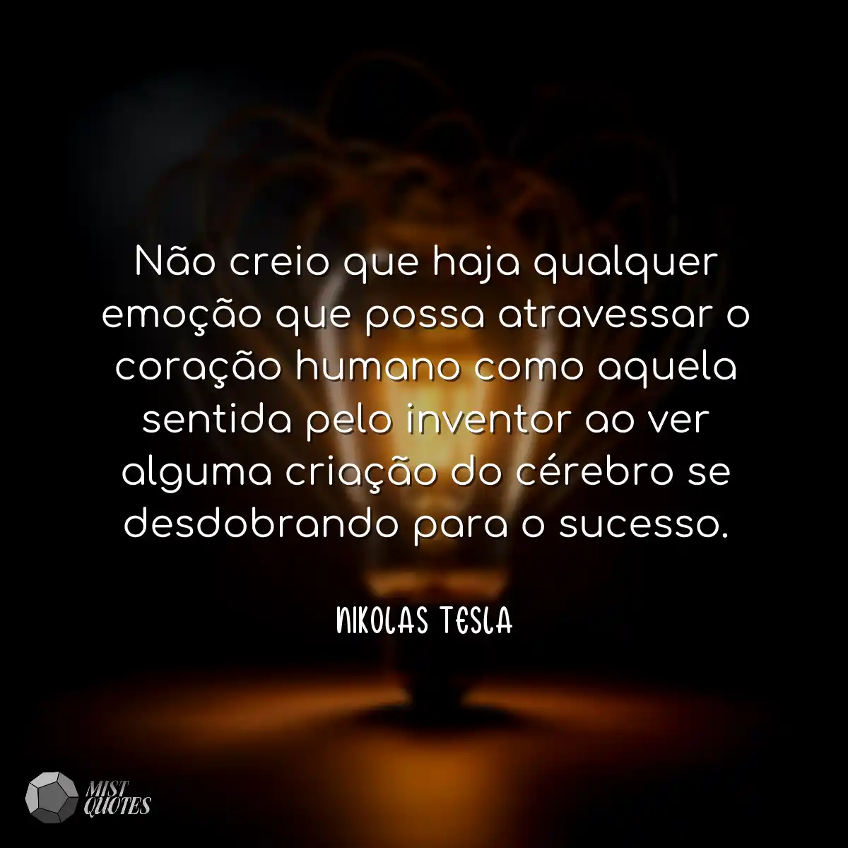 Não creio que haja qualquer emoção qu