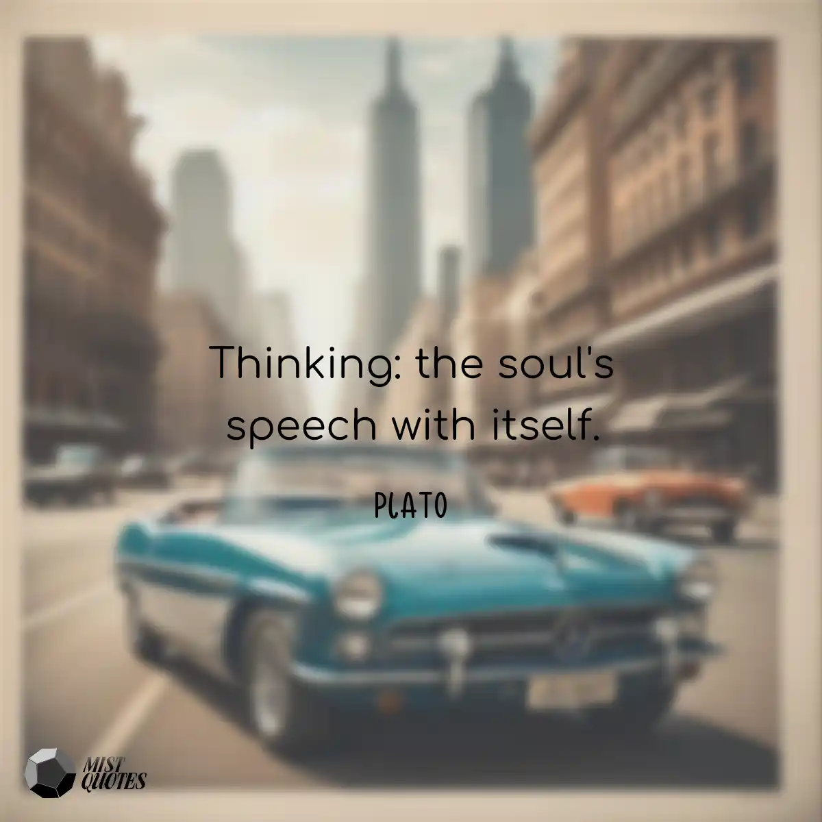 Thinking: the soul's speech with itself.