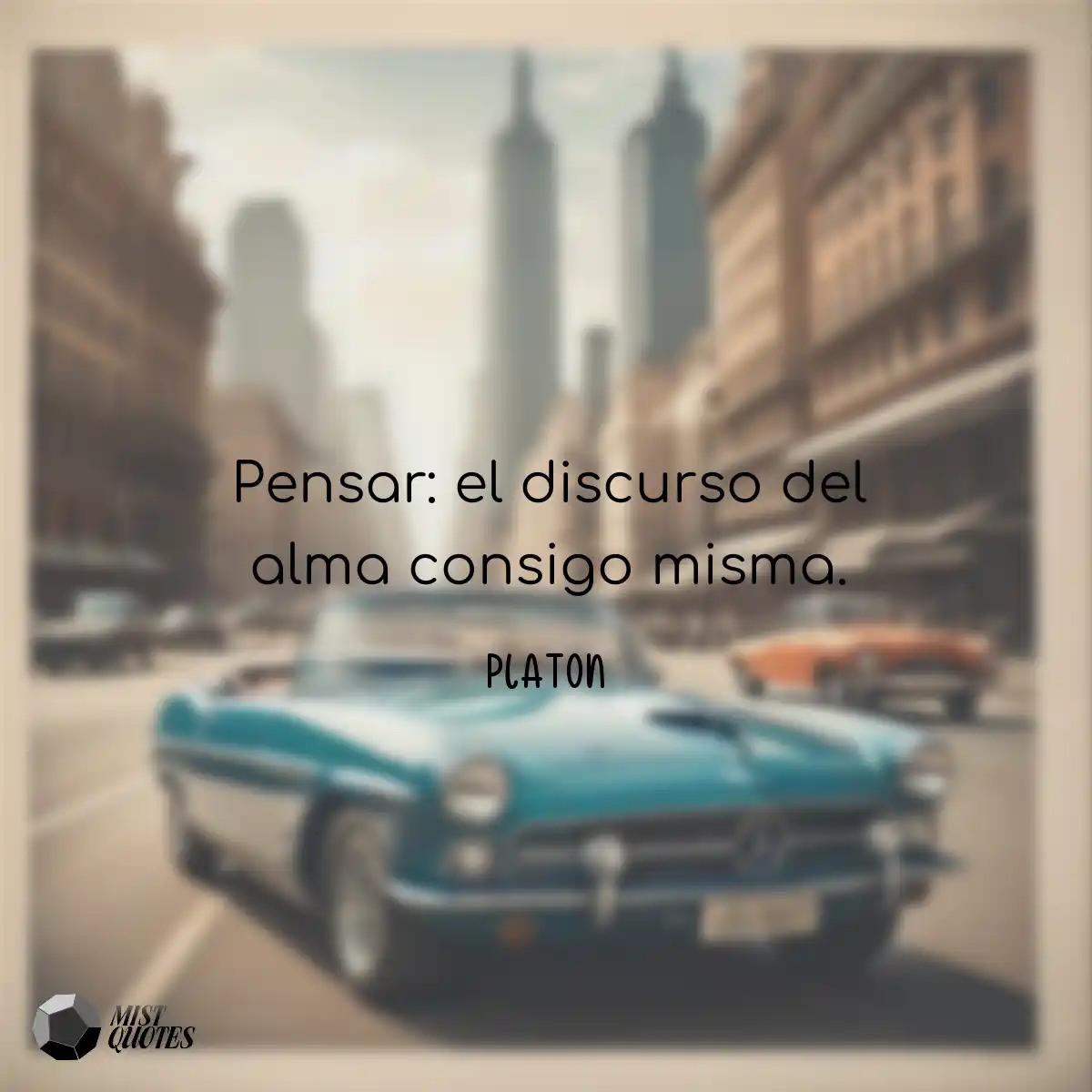 Pensar: el discurso del alma consigo misma.