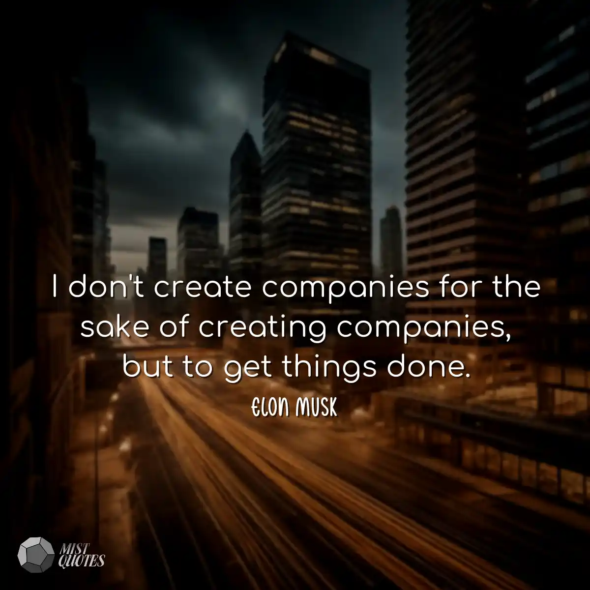 I don't create companies for the sake of