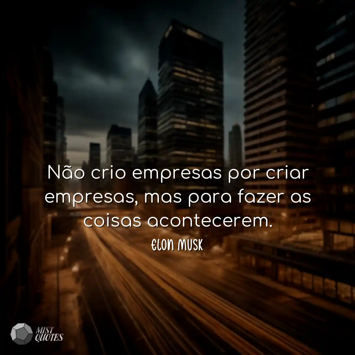 Não crio empresas por criar empresas, m