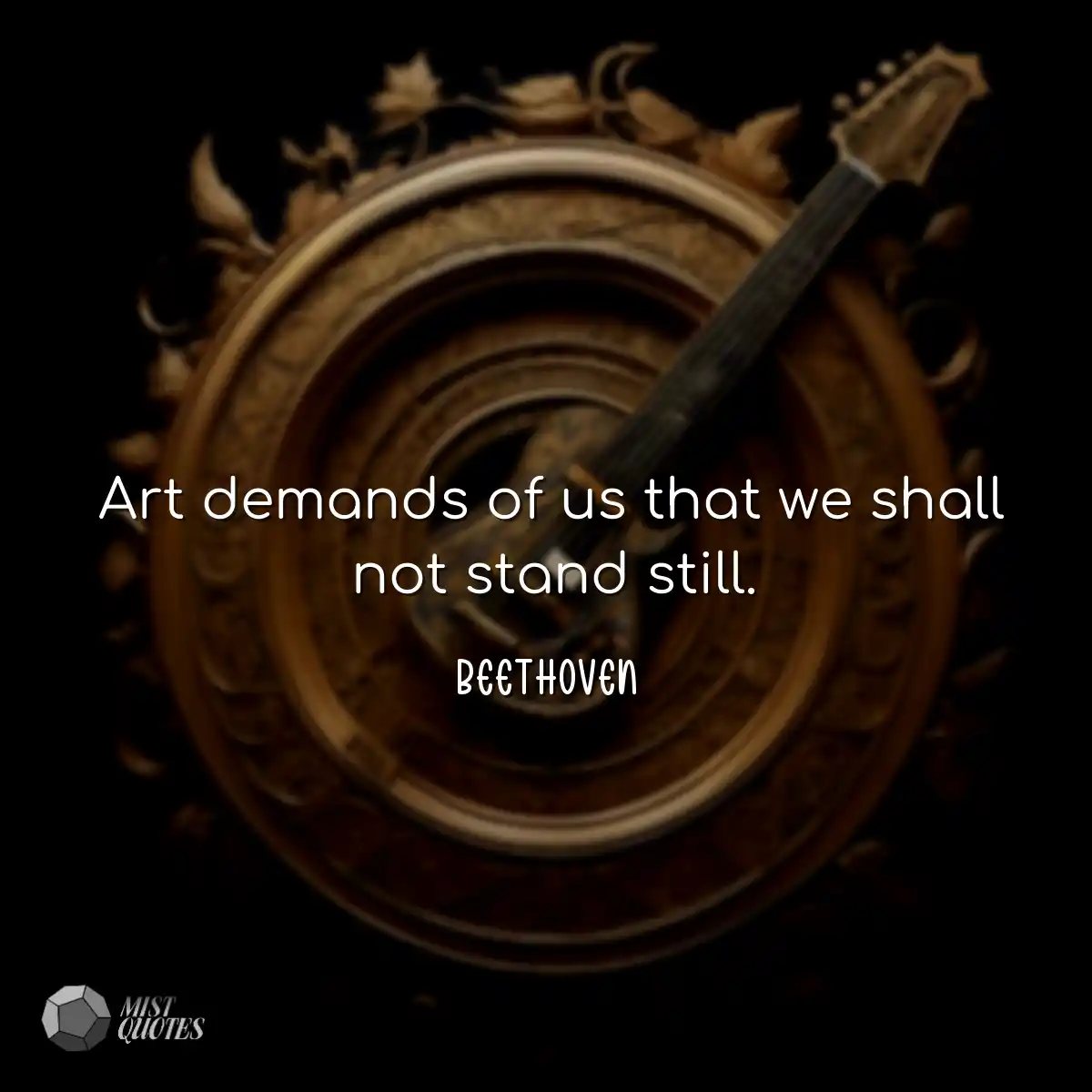 Art demands of us that we shall not stand still.