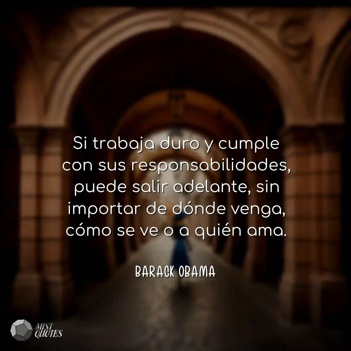 Si trabaja duro y cumple con sus respons