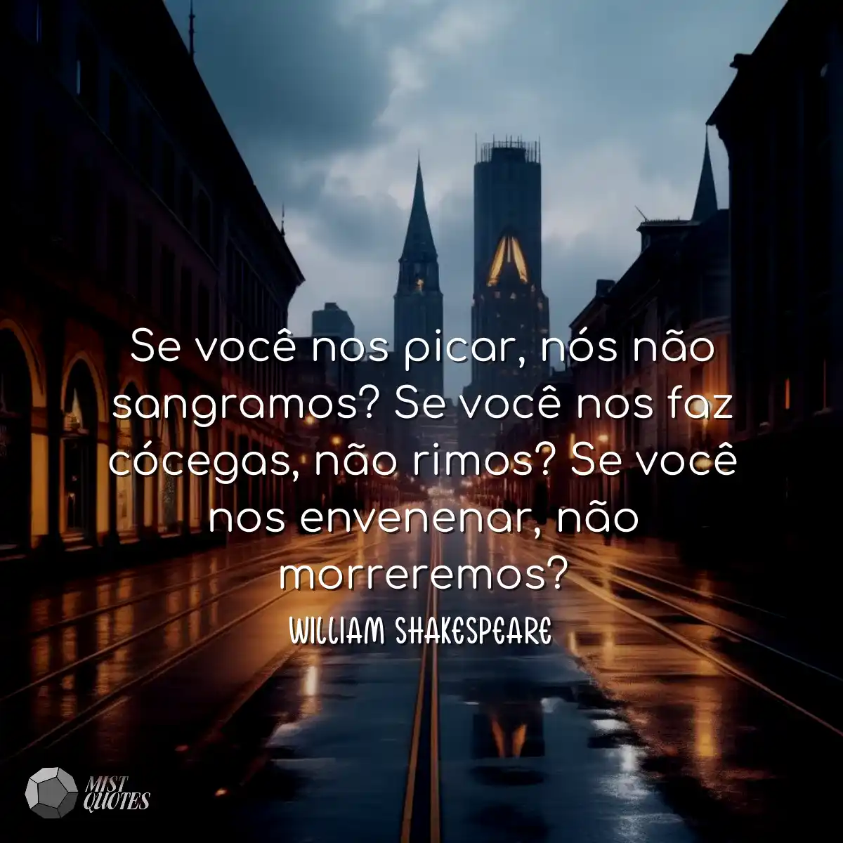 Se você nos picar, nós não sangramos? Se você nos 