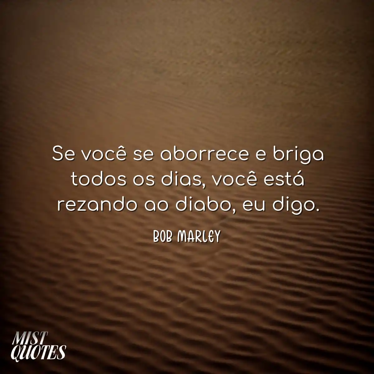 Se você se aborrece e briga todos os di