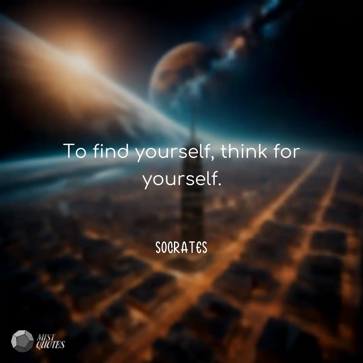 To find yourself, think for yourself.