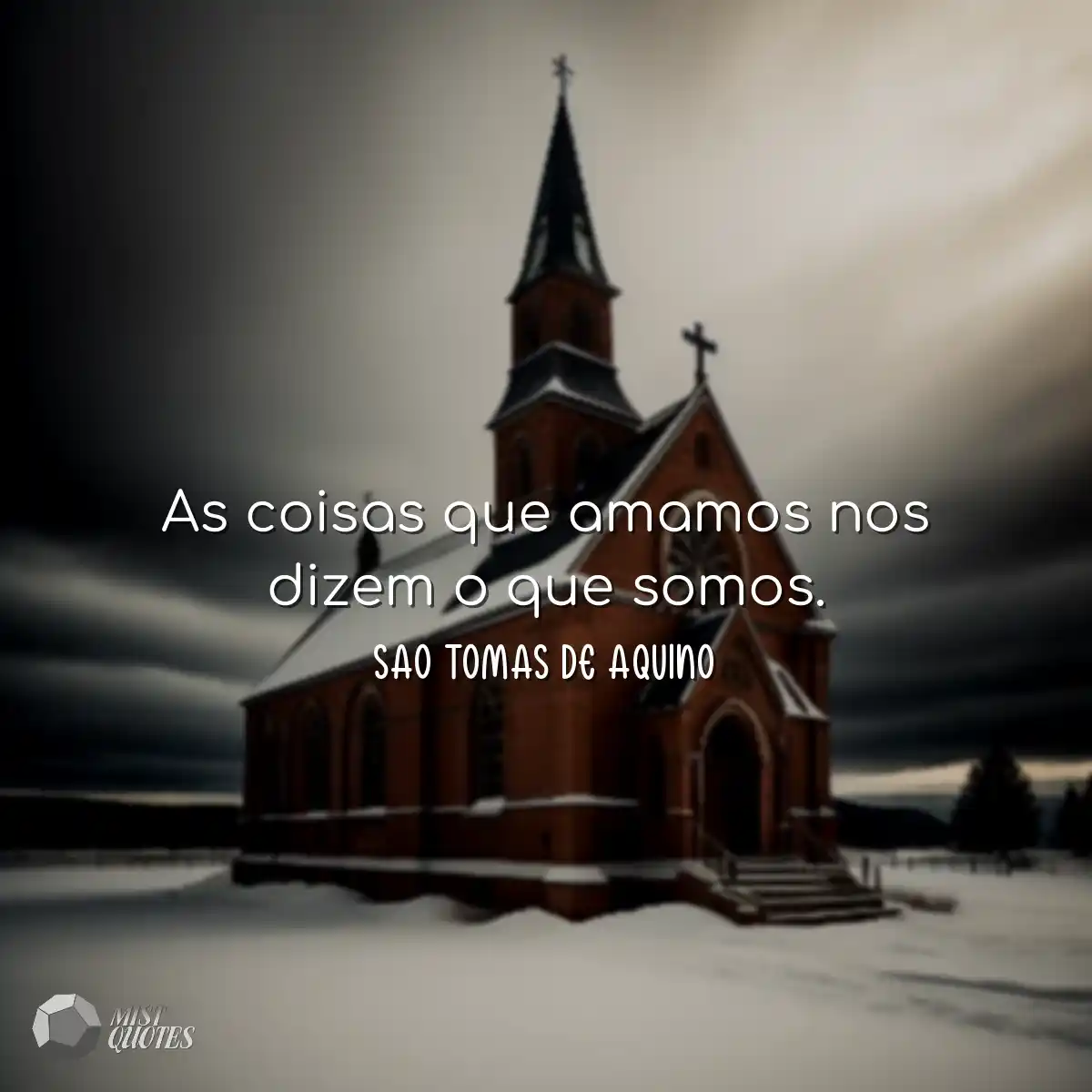 As coisas que amamos nos dizem o que somos.