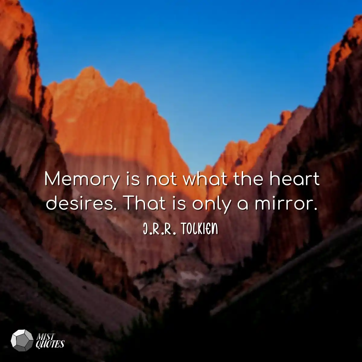 Memory is not what the heart desires. Th