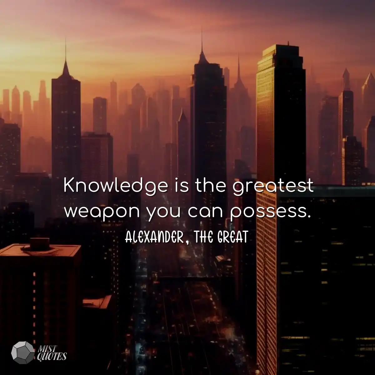 Knowledge is the greatest weapon you can