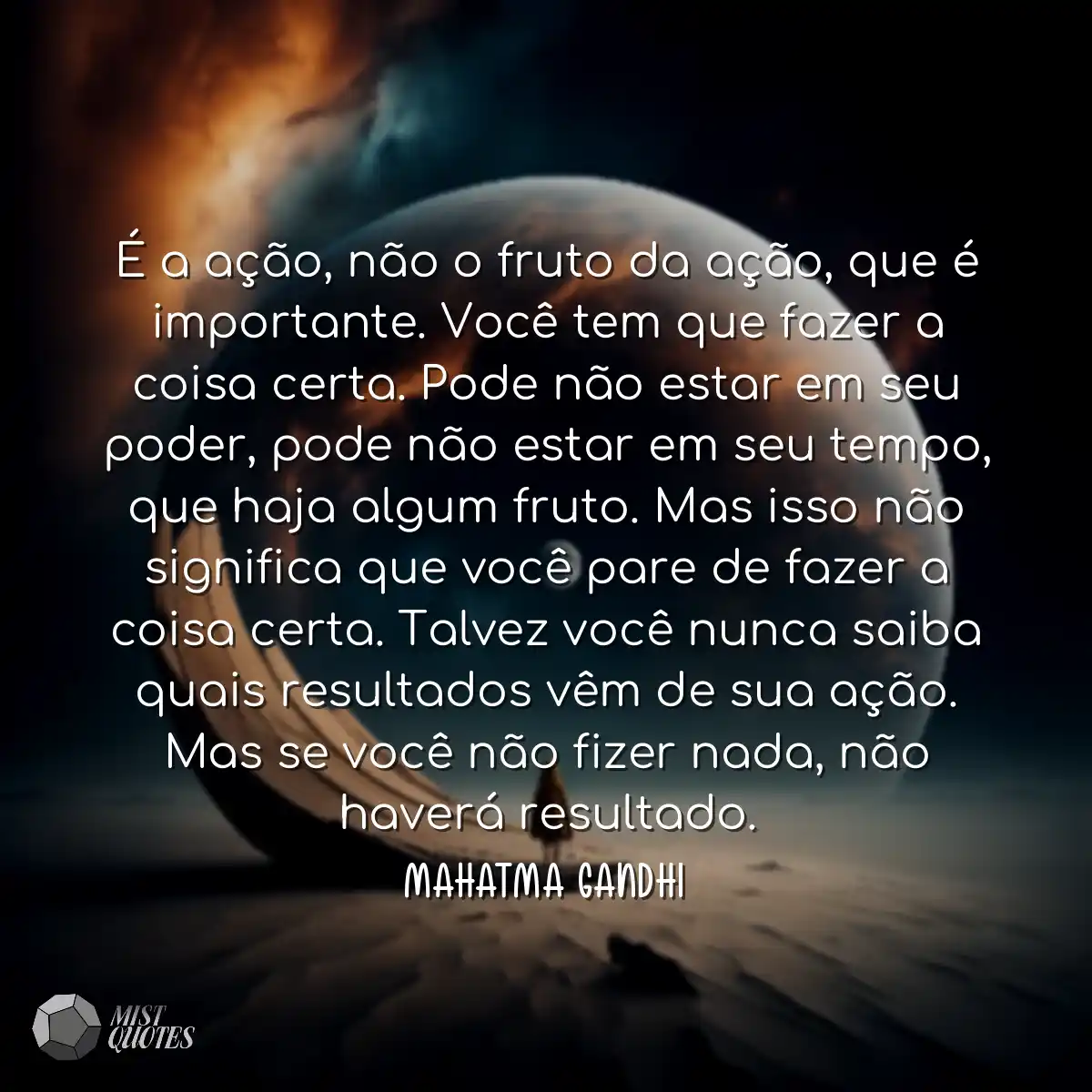 É a ação, não o fruto da ação, que é importante. V