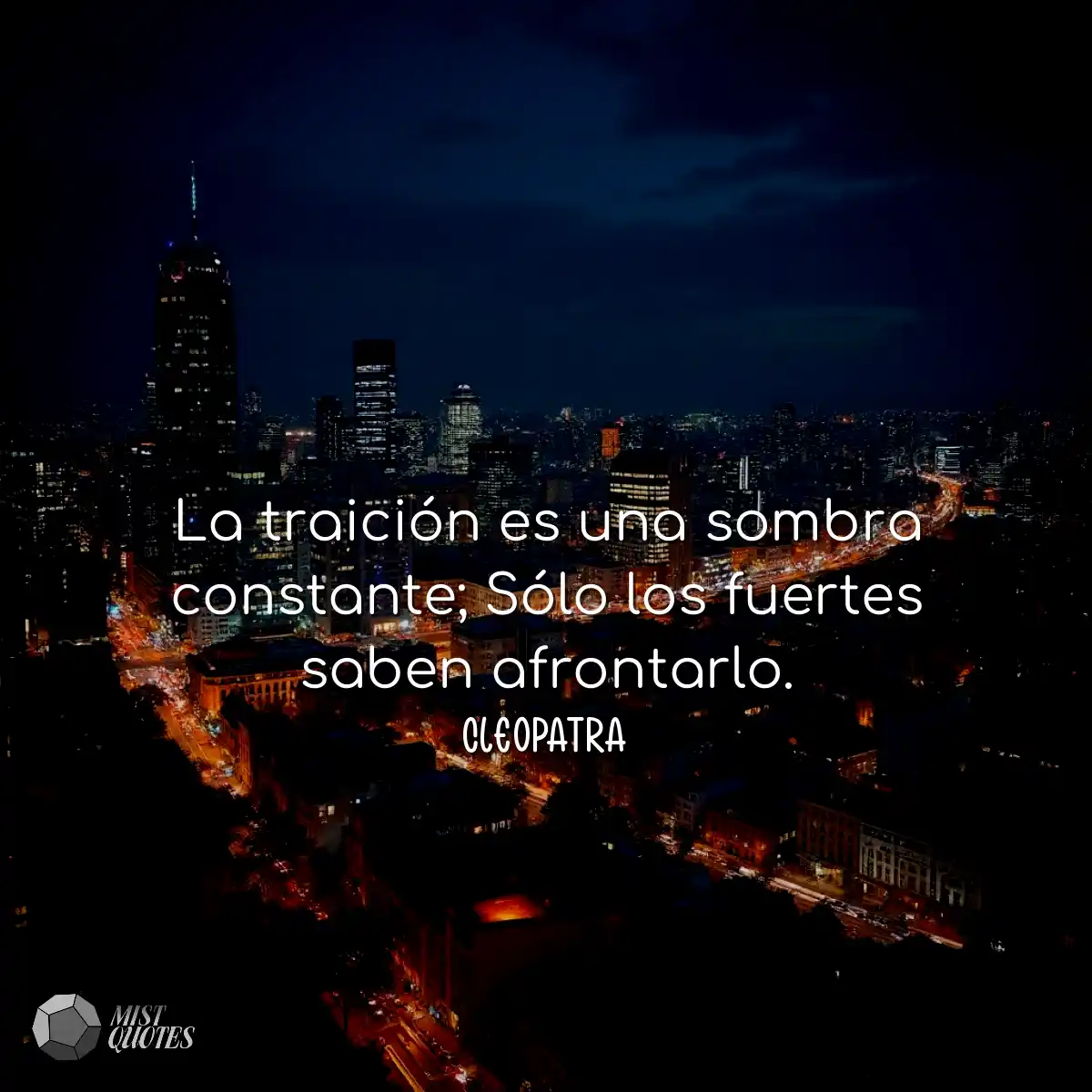 La traición es una sombra constante; Sólo los fuer