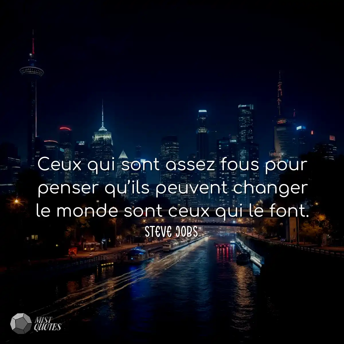 Ceux qui sont assez fous pour penser qu’ils peuven