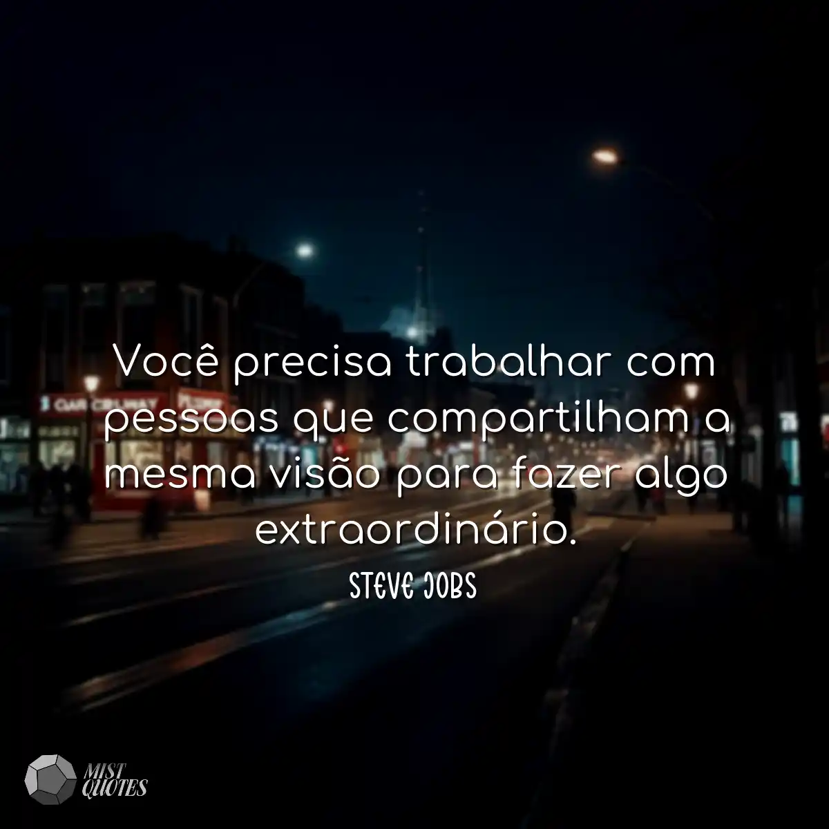 Você precisa trabalhar com pessoas que compartilha