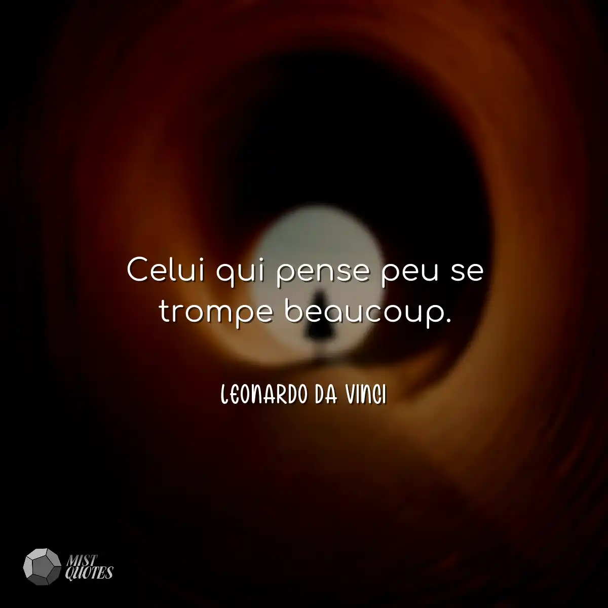 Celui qui pense peu se trompe beaucoup.