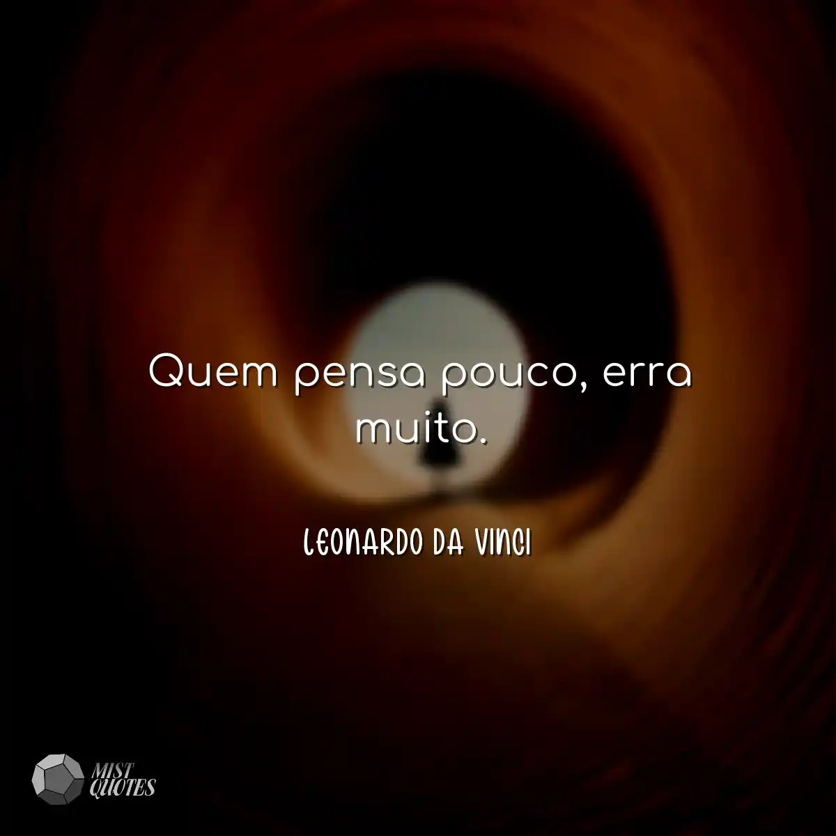 Quem pensa pouco, erra muito.