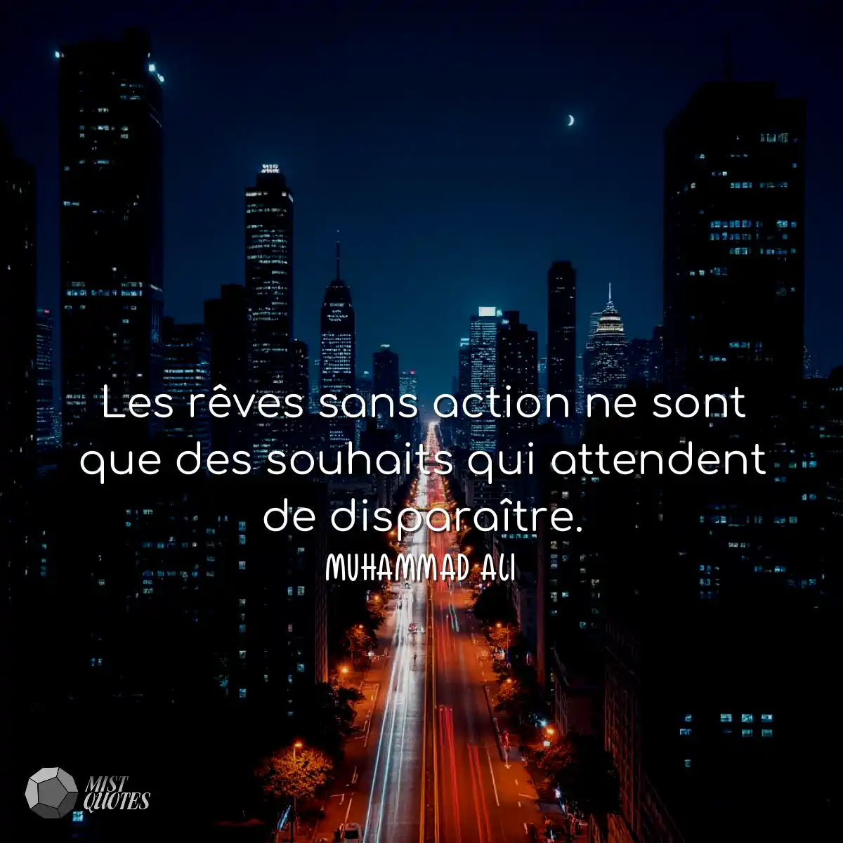 Les rêves sans action ne sont que des souhaits qui