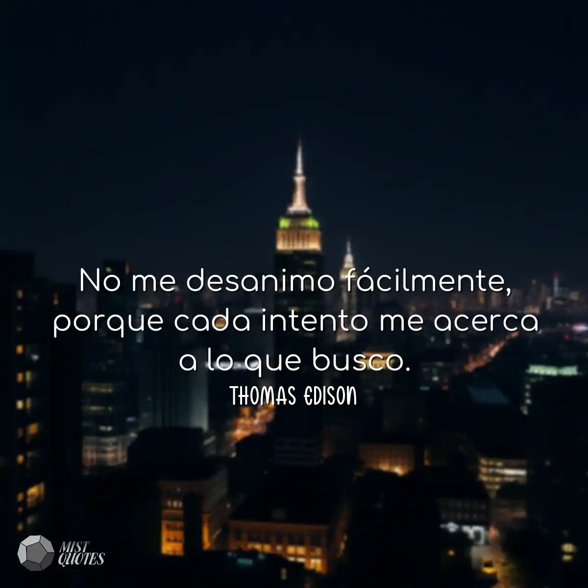 No me desanimo fácilmente, porque cada 