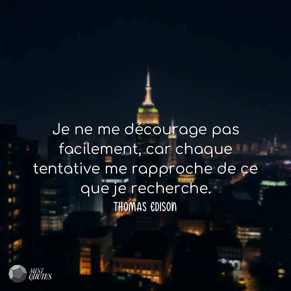 Je ne me décourage pas facilement, car 