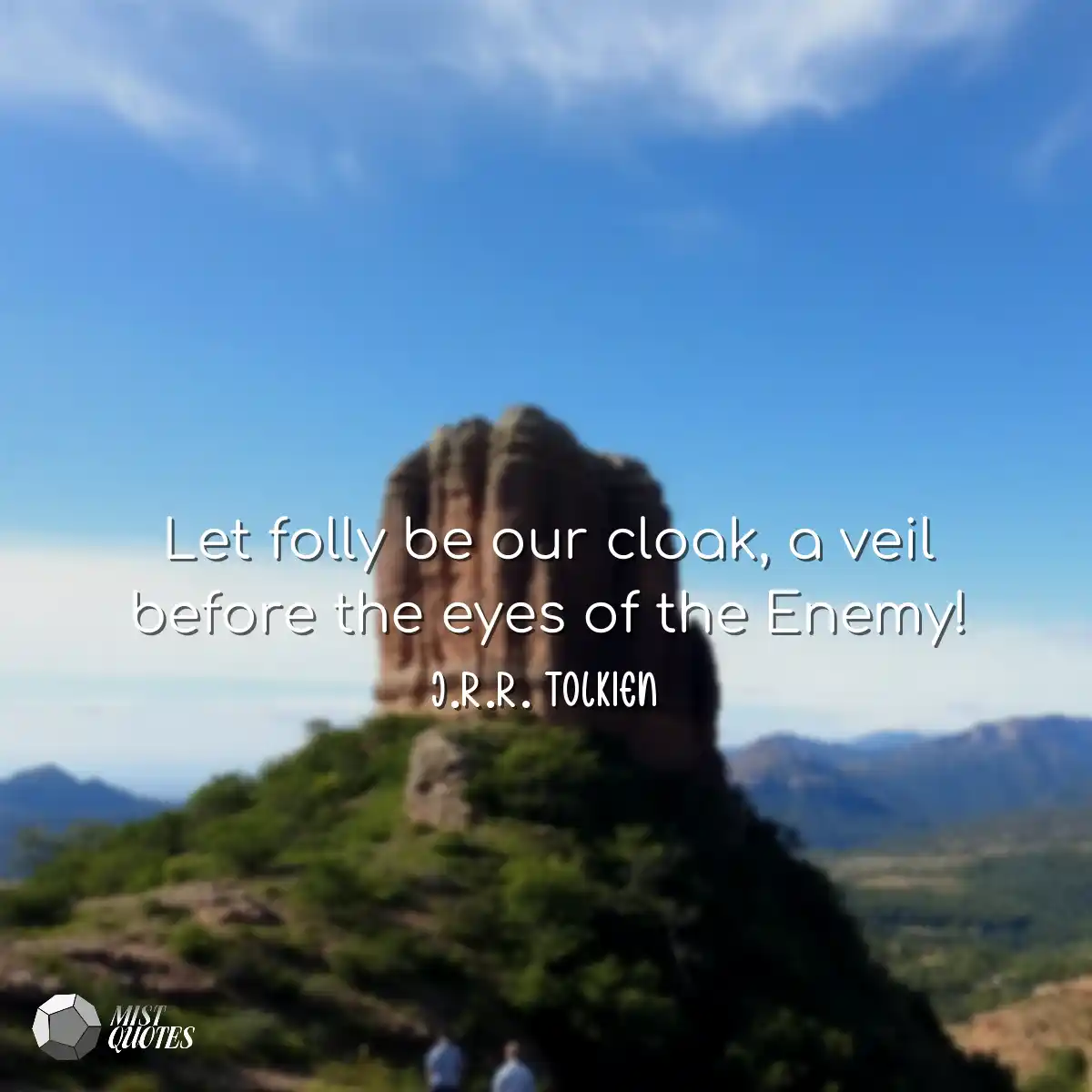 Let folly be our cloak, a veil before th