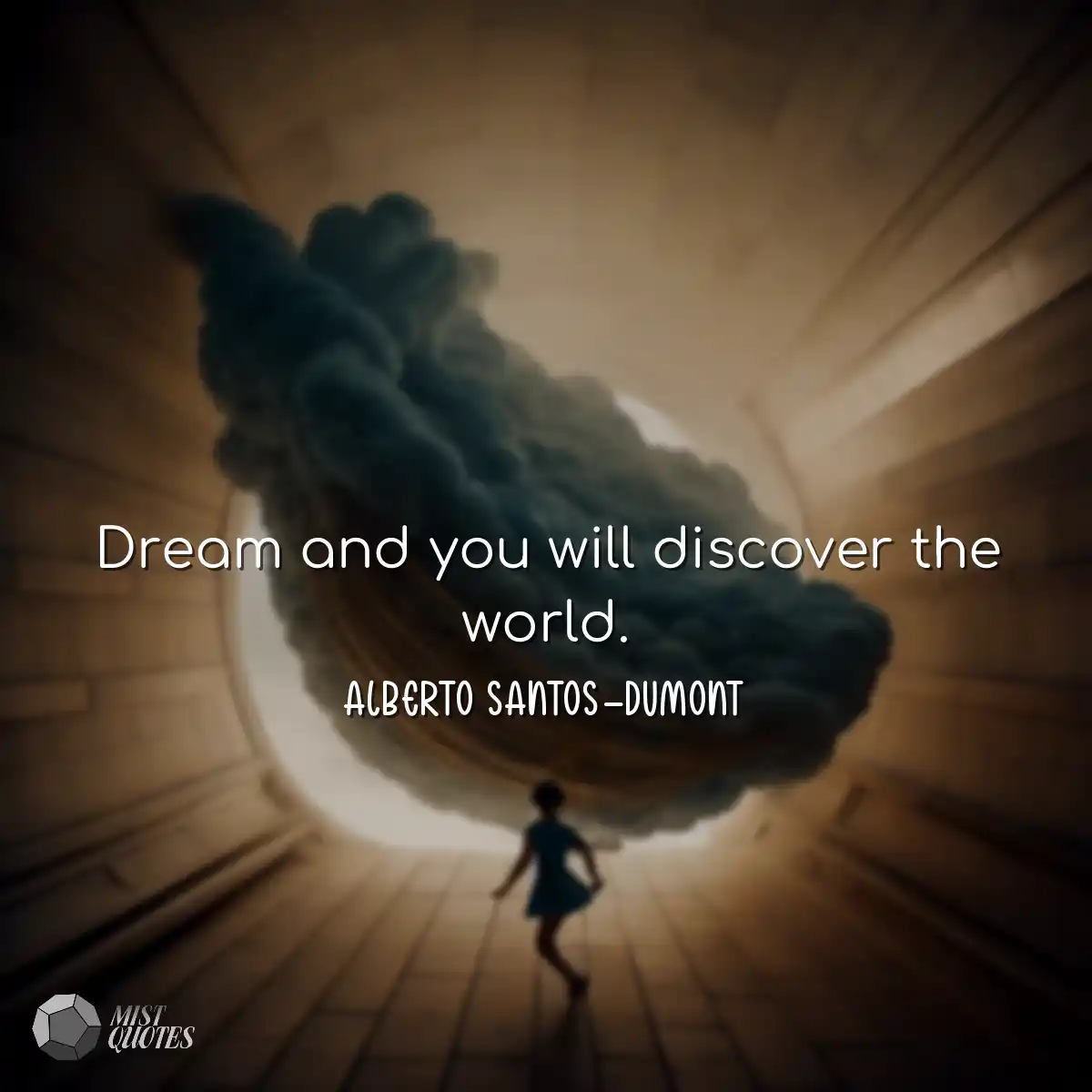 Dream and you will discover the world.