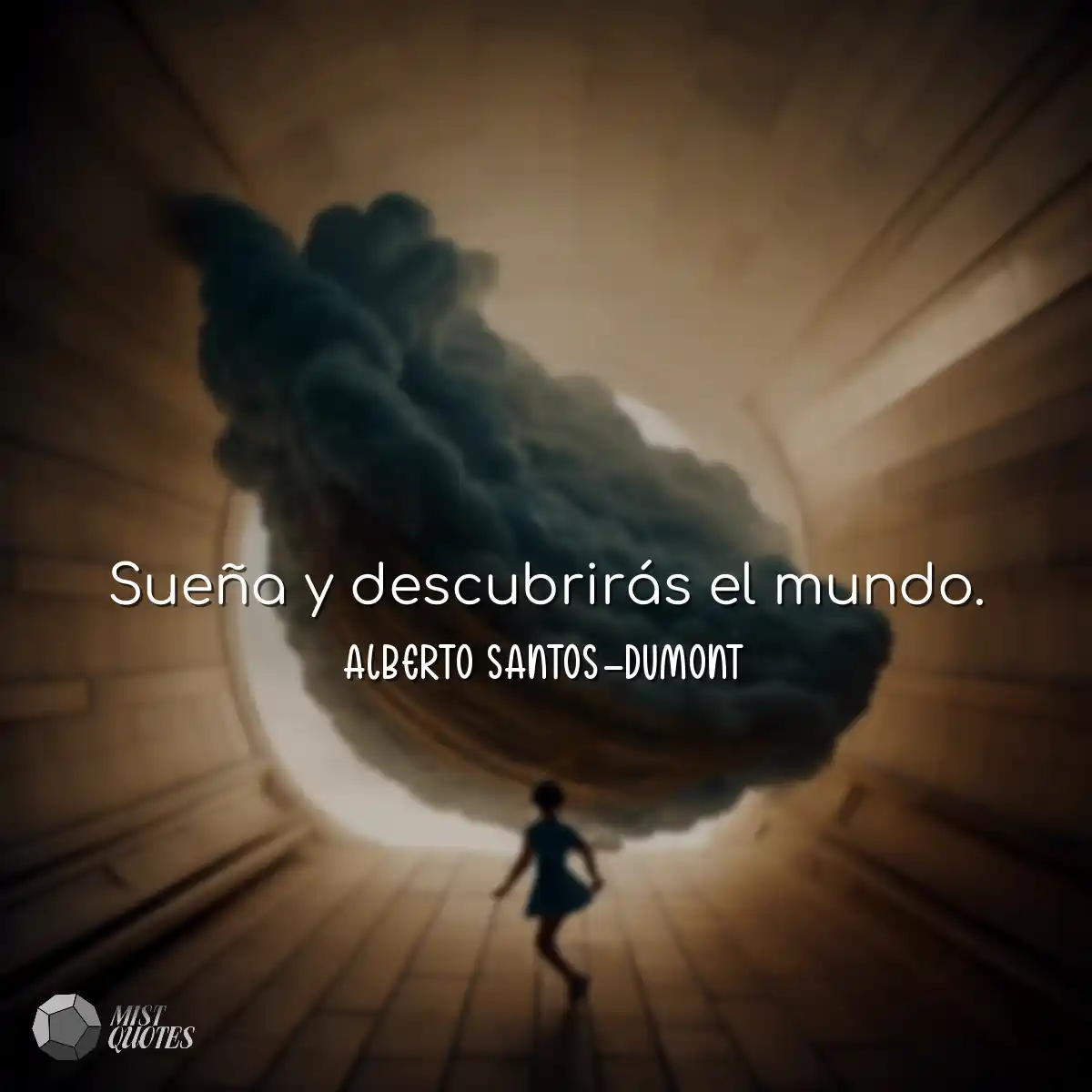 Sueña y descubrirás el mundo.
