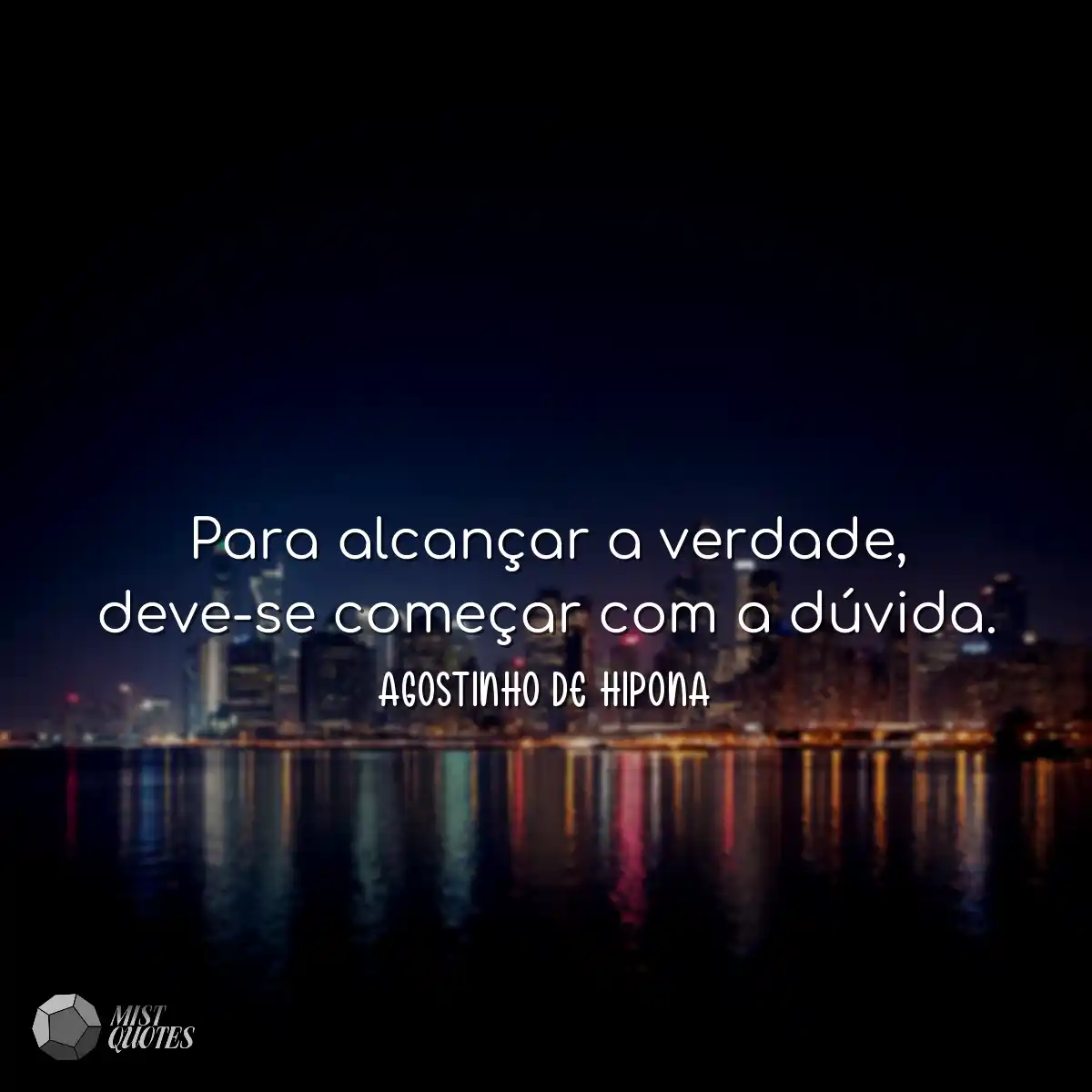 Para alcançar a verdade, deve-se começ