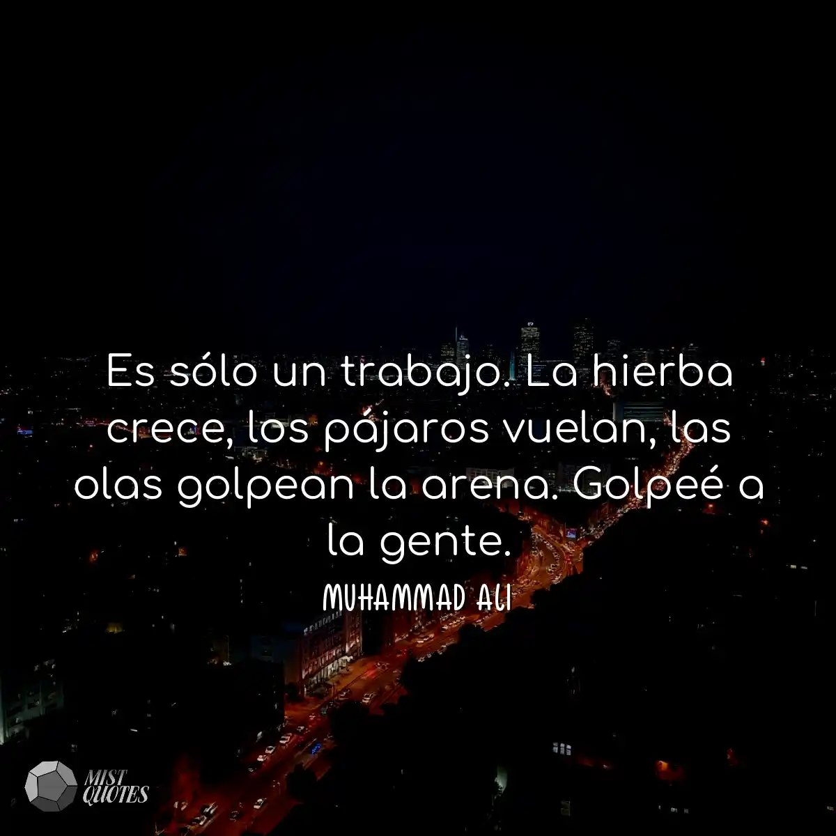 Es sólo un trabajo. La hierba crece, lo