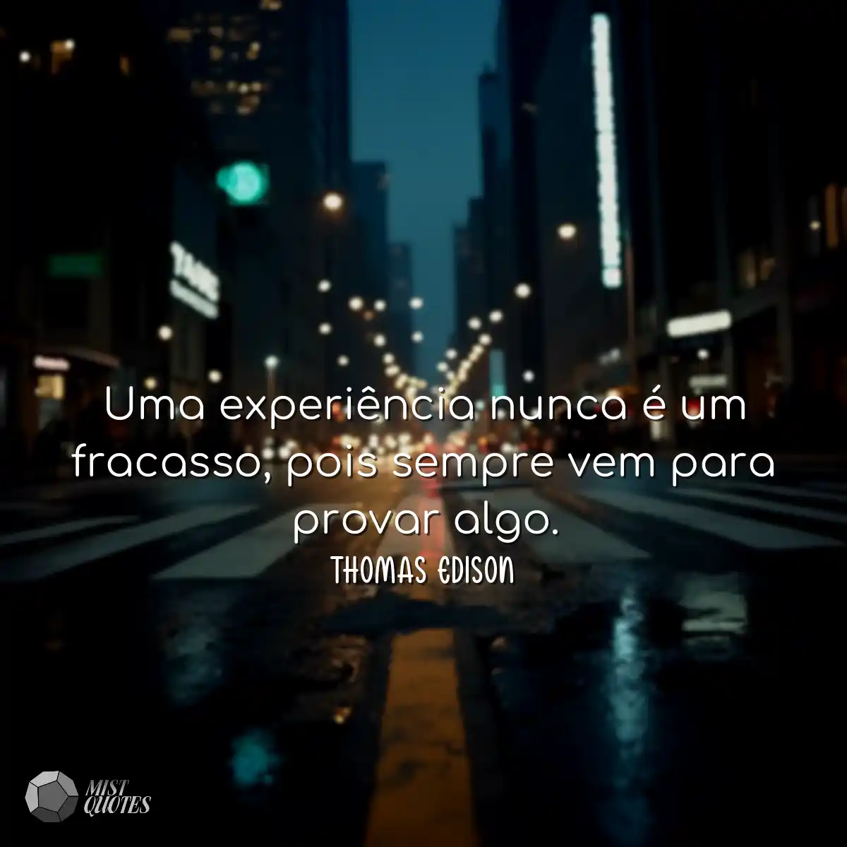 Uma experiência nunca é um fracasso, pois sempre v