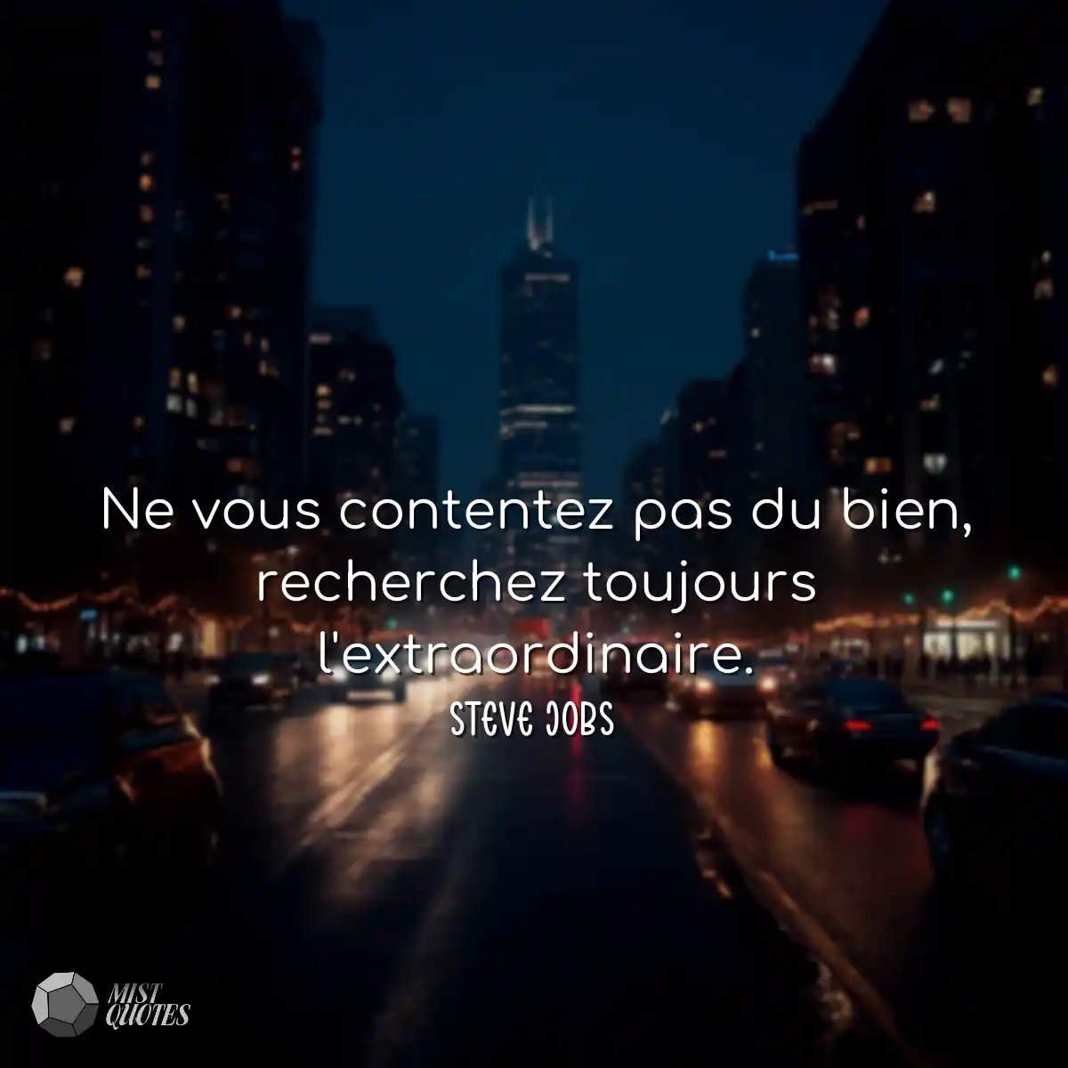 Ne vous contentez pas du bien, recherchez toujours