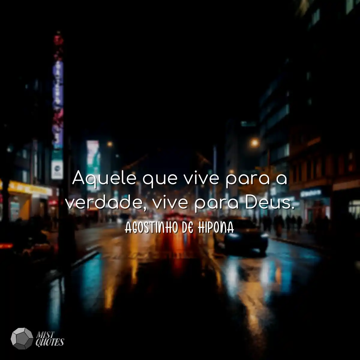 Aquele que vive para a verdade, vive par