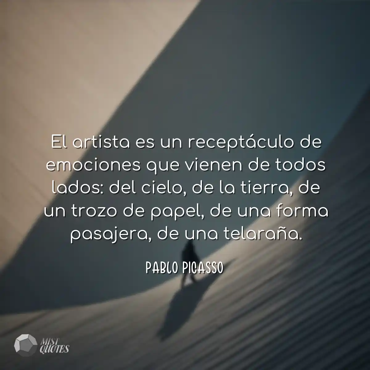 El artista es un receptáculo de emocion