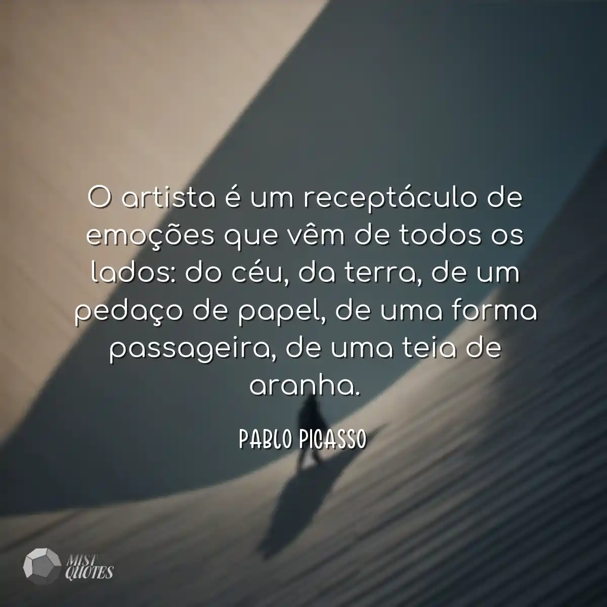 O artista é um receptáculo de emoçõe