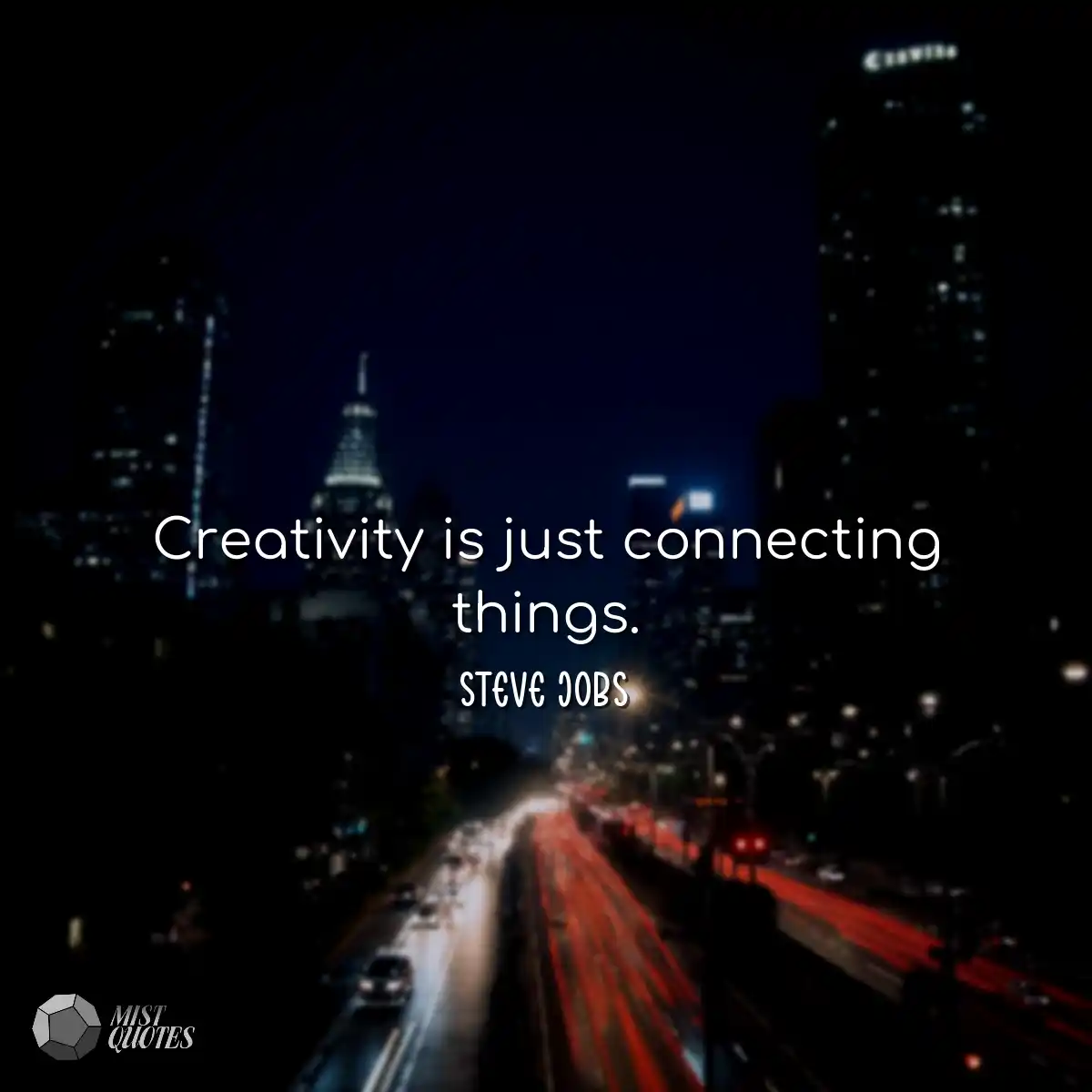 Creativity is just connecting things.